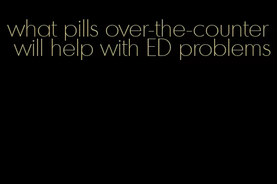 what pills over-the-counter will help with ED problems