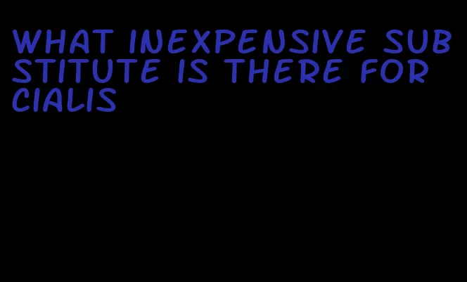 what inexpensive substitute is there for Cialis