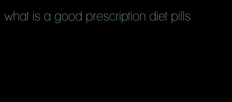 what is a good prescription diet pills