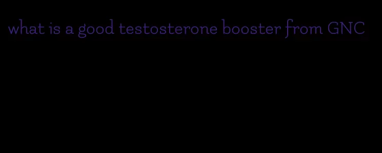 what is a good testosterone booster from GNC