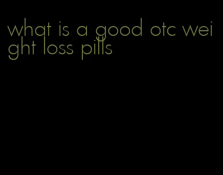 what is a good otc weight loss pills