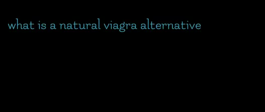 what is a natural viagra alternative