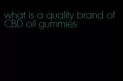 what is a quality brand of CBD oil gummies