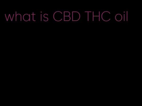 what is CBD THC oil