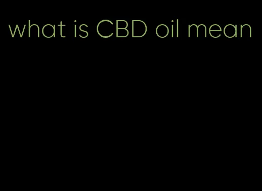 what is CBD oil mean