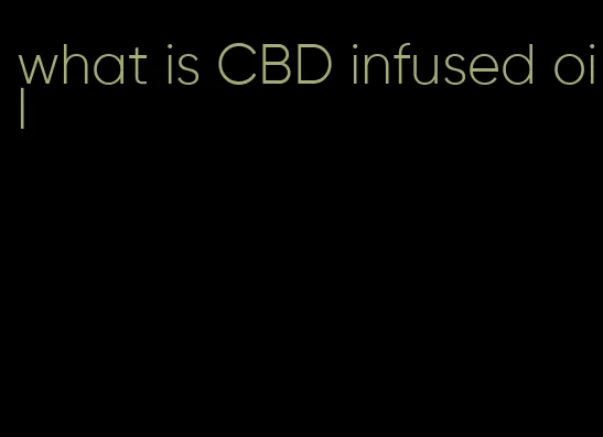 what is CBD infused oil