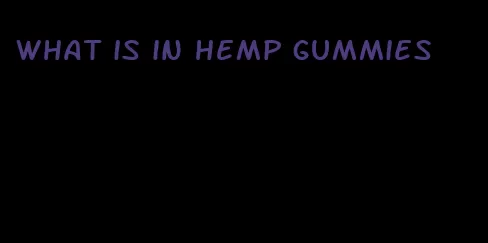 what is in hemp gummies