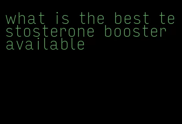 what is the best testosterone booster available