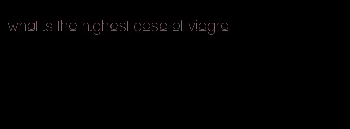 what is the highest dose of viagra