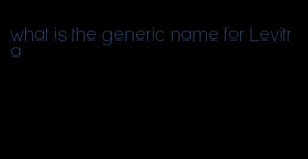 what is the generic name for Levitra