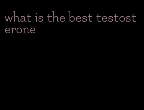 what is the best testosterone