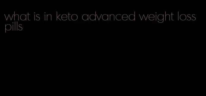 what is in keto advanced weight loss pills