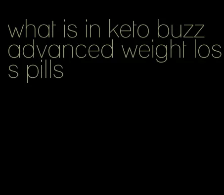 what is in keto buzz advanced weight loss pills