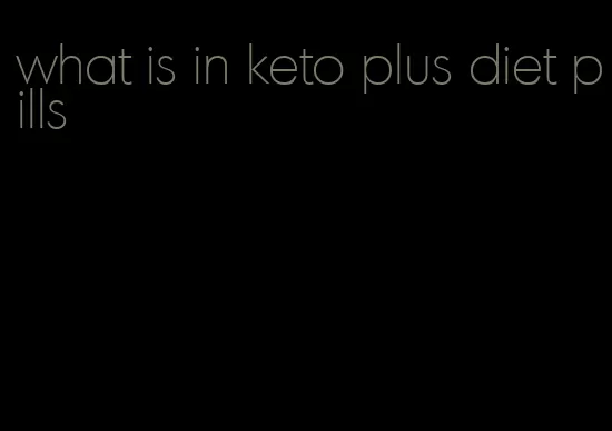 what is in keto plus diet pills