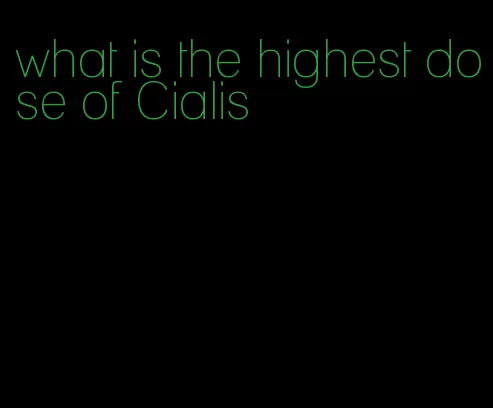 what is the highest dose of Cialis