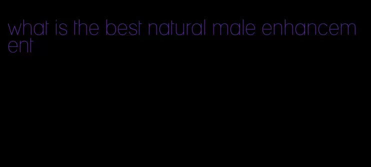 what is the best natural male enhancement