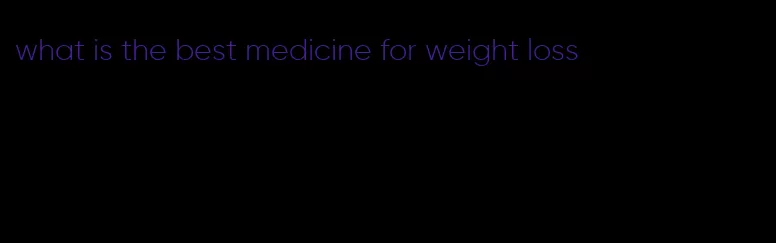 what is the best medicine for weight loss