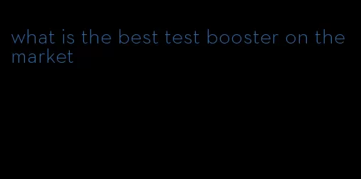 what is the best test booster on the market