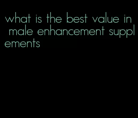 what is the best value in male enhancement supplements