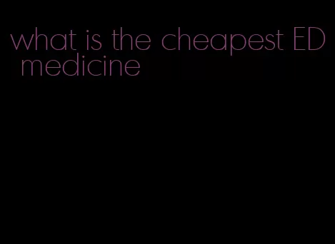 what is the cheapest ED medicine