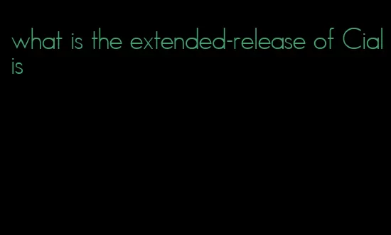 what is the extended-release of Cialis