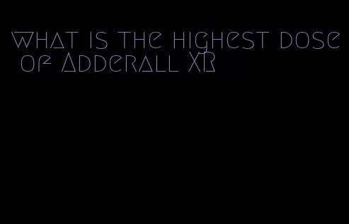 what is the highest dose of Adderall XR