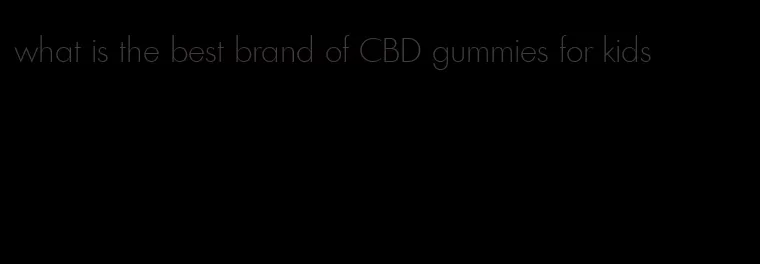 what is the best brand of CBD gummies for kids