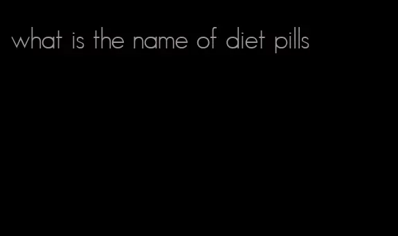 what is the name of diet pills