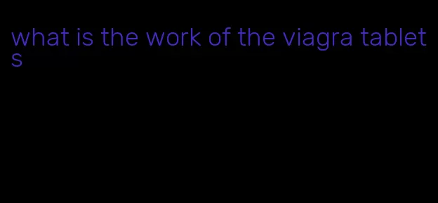 what is the work of the viagra tablets