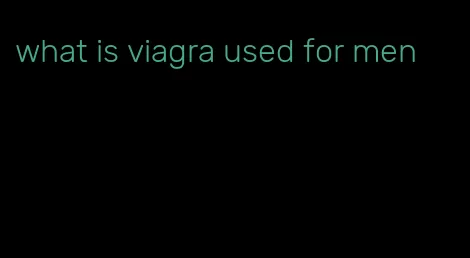 what is viagra used for men