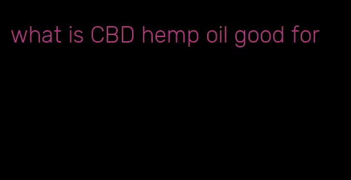 what is CBD hemp oil good for