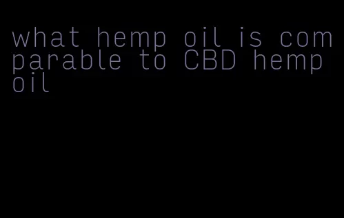 what hemp oil is comparable to CBD hemp oil