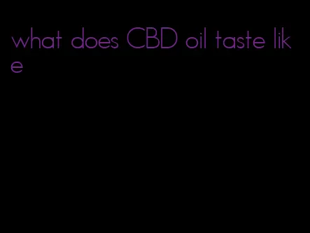 what does CBD oil taste like