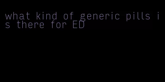 what kind of generic pills is there for ED