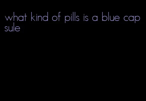 what kind of pills is a blue capsule