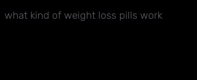 what kind of weight loss pills work