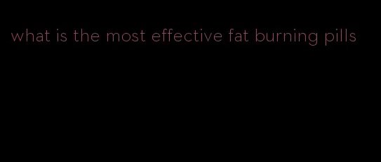 what is the most effective fat burning pills