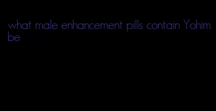 what male enhancement pills contain Yohimbe