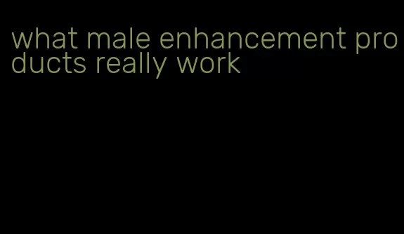 what male enhancement products really work