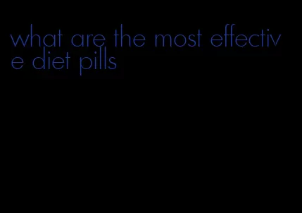 what are the most effective diet pills