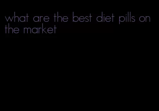 what are the best diet pills on the market