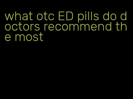 what otc ED pills do doctors recommend the most