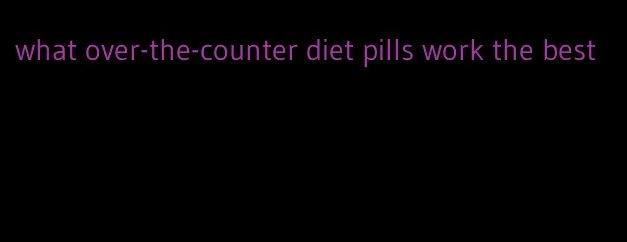 what over-the-counter diet pills work the best