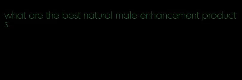 what are the best natural male enhancement products