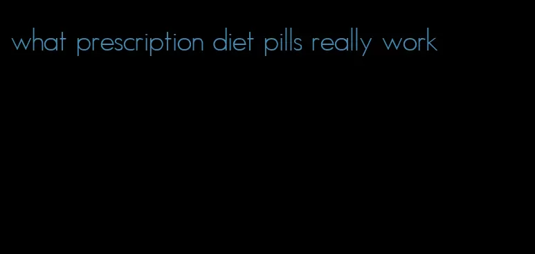 what prescription diet pills really work