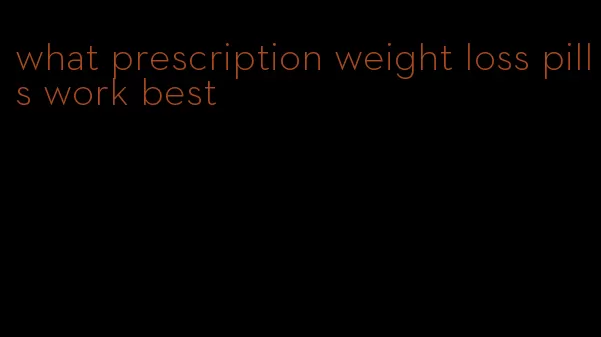 what prescription weight loss pills work best