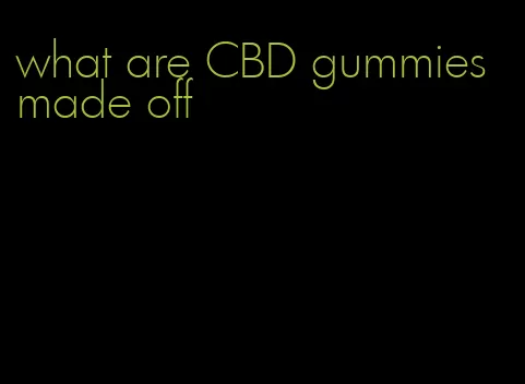 what are CBD gummies made off