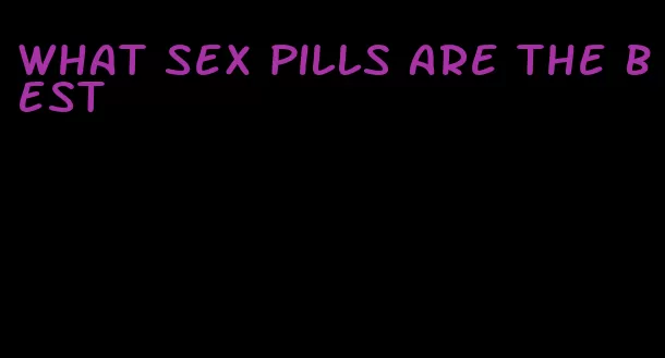 what sex pills are the best