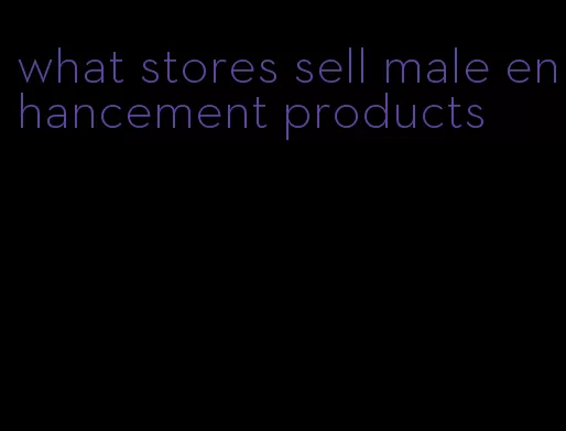 what stores sell male enhancement products