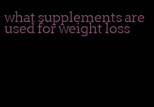 what supplements are used for weight loss